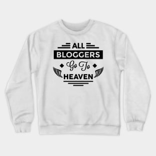 All Bloggers Go To Heaven Crewneck Sweatshirt